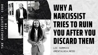 THE NARCISSISTS' Code 120: WHY DOES A NARCISSIST TRY TO RUIN YOUR LIFE AFTER YOU DISCARD THEM?