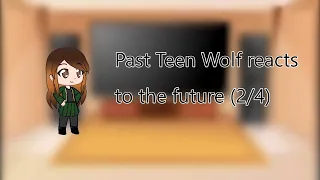 Past Teen Wolf reacts to future (2/4)