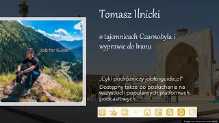 Tomasz Ilnicki ‐ o tajemnicach Czarnobyla i wyprawie do Iranu - cykl podróżniczy jobforguide.pl