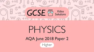 Physics GCSE - June 2018 Paper 2 (H) | PMT Education