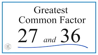 How to Find the Greatest Common Factor for 27 and 36