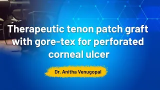 Therapeutic tenon patch graft with gore-tex for perforated corneal Ulcer - Dr  Anitha Venugopal