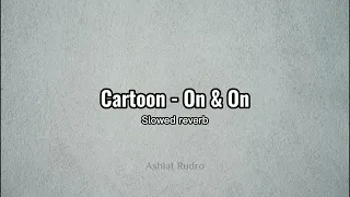 Cartoon On & On [NCS Release] | Slowed+reverb | Ashiat Rudro