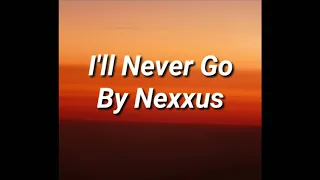 I'll Never Go - Nexxus Lyrics