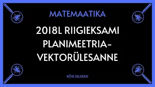 Vektorid-planimeetria 2018 lai RE - MATEMAATIKA - KÕIK SELGEKS!