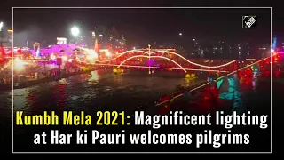 Kumbh Mela 2021: Magnificent lighting at Har ki Pauri welcomes pilgrims
