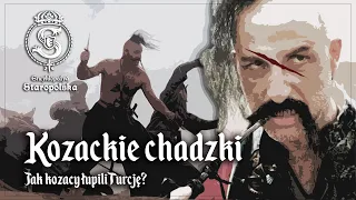 Kozackie CHADZKI - jak kozacy ŁUPILI Turcję?