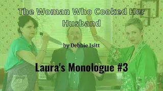 Laura's Monologue#3 from The Woman Who Cooked Her Husband