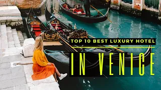 TOP 10 BEST LUXURY HOTELS IN VENICE, ITALY