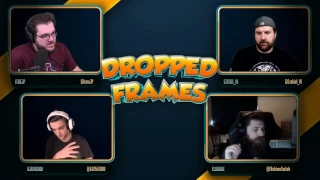 Dropped Frames - Week 98 -  Real Talk (Part 1)