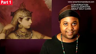 CONVERSATION WITH CLEOPATRA VII ABOUT SELF-CARE PART 1 (PART 2 FOR MEMBERS) [LAMARR TOWNSEND TAROT]