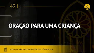 Novo Hinário Adventista • Hino 421 • Oração Para Uma Criança • (Lyrics)