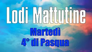 Lodi Mattutine, MARTEDÌ 23 APRILE 4° di Pasqua