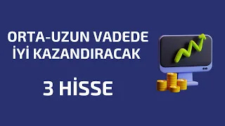 Yatırım Yapılacak 3 Hisse(Orta Vade Tarama Listesi)