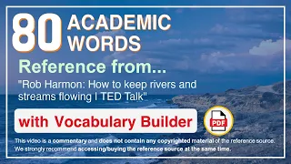 80 Academic Words Ref from "Rob Harmon: How to keep rivers and streams flowing | TED Talk"