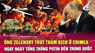 Ông Zelensky trút thảm kịch ở Crimea ngay ngày Tổng thống Putin đến Trung Quốc