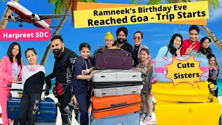 Ramneek’s Birthday Eve - Reached Goa - Trip Starts With Harpreet SDC & Cute Sisters | RS 1313 VLOGS