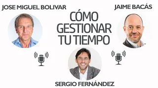 Cómo Gestionar tu Tiempo [Jose Miguel Bolivar, Jaime Bacás]⎮Sergio Fernandez, Pensamiento Positivo