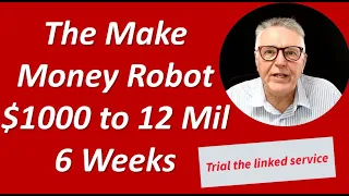 1000 dollars to 12 Mil on 6 weeks. The Make Money Robot has 6 years of exceptional success. Try it!