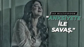 Sad Multifandom | "Anksiyete ile savaş."