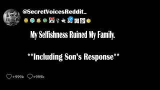 My Selfishness Ruined My Family + (Son's Response Post)