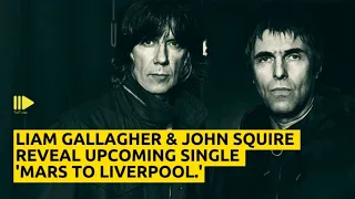 Liam Gallagher & John Squire Reveal Upcoming Single 'Mars To Liverpool'