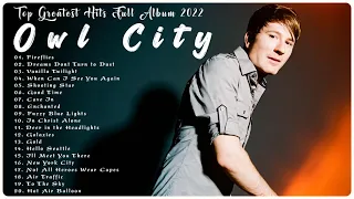 O W L C I T Y Greatest Hits Full Album NO ADS 💝 - The Best Songs of O W L C I T Y  2022 💝