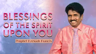 Blessings of the Spirit upon you | Prophet Ezekiah Francis | Berachah Prophetic Ministries