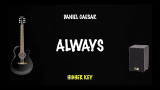 Always - Daniel Caesar (Karaoke Akustik) Higher Key