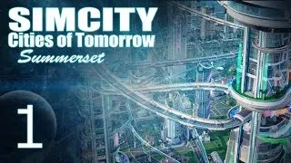 SimCity Cities of Tomorrow - Summerset [PART 1] "Clean, Futuristic City!"