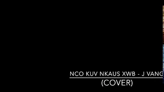 Nco Kuv Nkaus Xwb - J Vang (Cover)