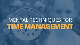 4 Mental Techniques to Improve Your Time Management | Brian Tracy