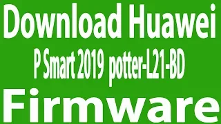 Download Huawei P Smart 2019  potter-L21-BD Stock Firmware ( Flash File )