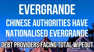 EVERGRANDE HAS BEEN NATIONALISED BY CHINESE AUTHORITIES. International Debt Providers Face Wipeout.