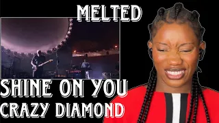 Melted || FIRST TIME REACTION || SHINE ON YOU CRAZY DIAMOND