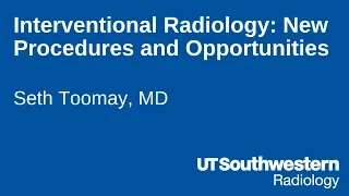 Interventional Radiology: New Procedures and Opportunities