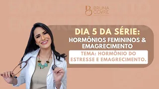 HORMÔNIO DO ESTRESSE E EMAGRECIMENTO - SÉRIE: HORMÔNIOS FEMININOS & EMAGRECIMENTO