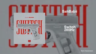 SahBabii - Switch [285Hz Rapidly Regenerate Tissue]