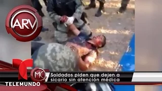 Soldados mexicanos piden que dejen morir a un sicario | Al Rojo Vivo | Telemundo