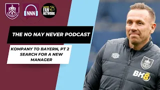 Kompany to Bayern Munich, Part 2 - Burnley's Search for Next Manager