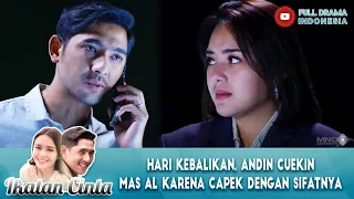 HARI KEBALIKAN, ANDIN CUEKIN MAS AL KARENA CAPEK DENGAN SIFAT - IKATAN CINTA EPS 135