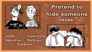 Pretend to hide someone prank || IwaOi, SakuAtsu, TsukiYama, DaiSuga, & OsaSuna (angst)