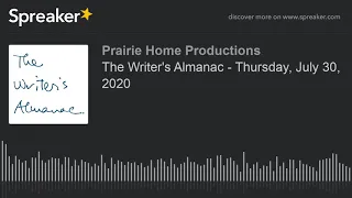 The Writer's Almanac - Thursday, July 30, 2020