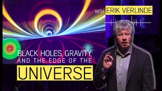 Black Holes, Gravity, and the Edge of the Universe with Erik Verlinde
