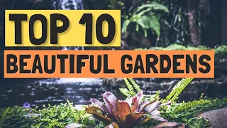 Top 10 Most Beautiful Gardens Around the World