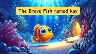 The Brave Fish named kay #Storytelling #storyforkid #storyforkidsinenglish #fishstory #kidsfun #fish
