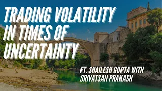 Ep 222- Trading Volatility in Times of Uncertainty ft. Shailesh Gupta with Srivatsan Prakash