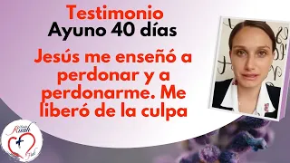 Jesús me enseñó a perdonar y a perdonarme. Me liberó de la culpa .Ayuno 40 días | Misión Ruah