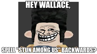 Hey Wallace, Spell Stun Among Us Backwards