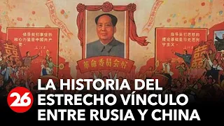 Relación por conveniencia: la historia del estrecho vinculo entre Rusia y China | #26Global